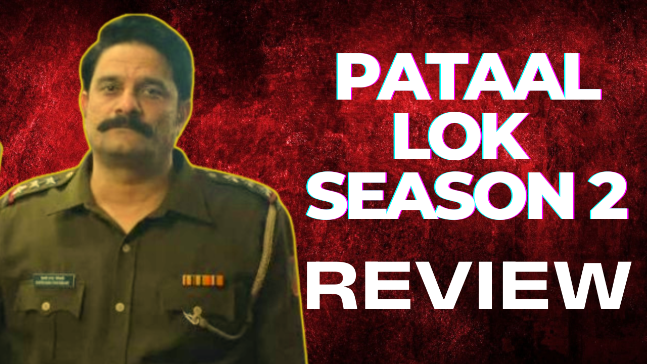 पाताल लोक सीजन 2 Review जाने पूरी कहानी